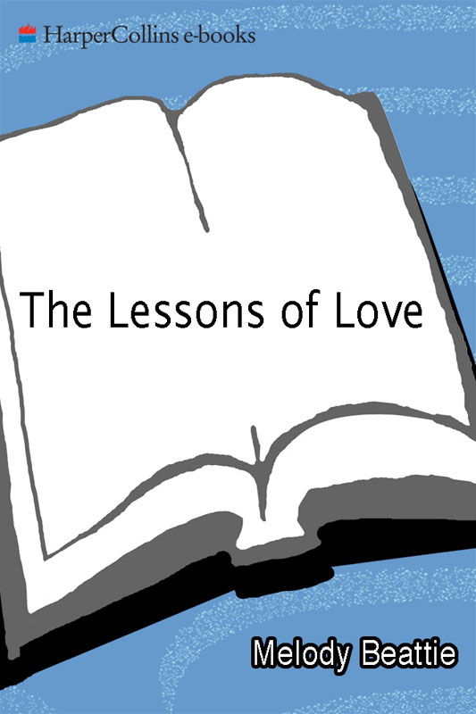 Contents THE LESSONS OF LOVE Rediscovering Our Passion for Life When It - photo 1