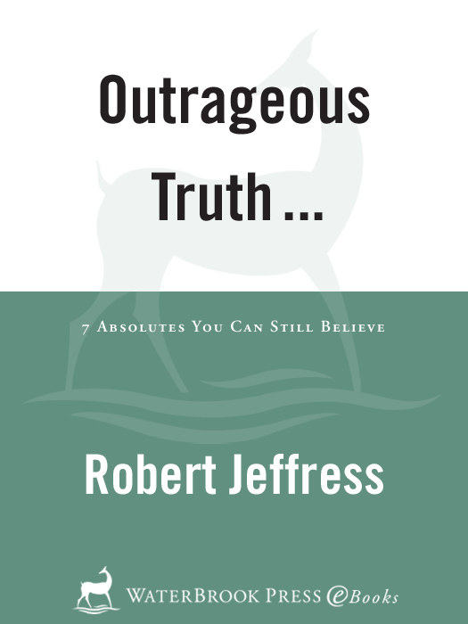 Praise for Outrageous Truth In Outrageous Truth Robert Jeffress - photo 1