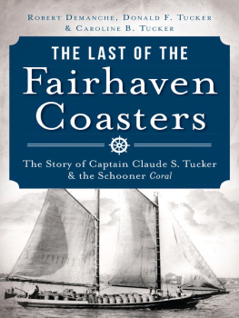 Robert Demanche - The Last of the Fairhaven Coasters: The Story of Captain Claude S. Tucker and the Schooner Coral