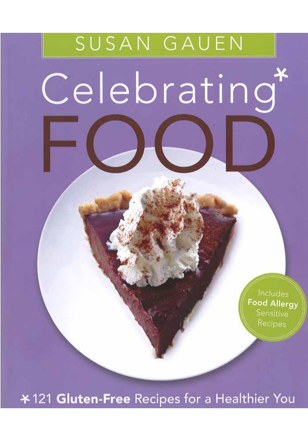 Celebrating Food 121 Gluten-Free Recipes for a Healthier You - image 1