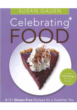 Susan Gauen Celebrating Food: 121 Gluten-Free Recipes for a Healthier You