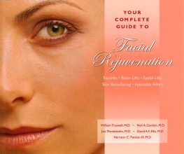 William Truswell Your Complete Guide to Facial Rejuvenation Facelifts--Browlifts--Eyelid Lifts--Skin Resurfacing--Lip Augmentation