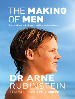 Dr. Arne Rubinstein The Making of Men: Raising Boys to Be Happy, Healthy and Successful