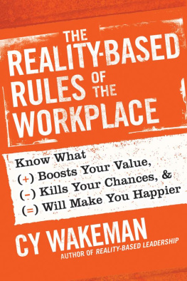 Cy Wakeman - The Reality-Based Rules of the Workplace: Know What Boosts Your Value, Kills Your Chances, and Will Make You Happier
