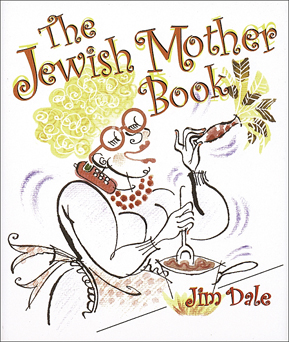 The Jewish Mother Book copyright 2001 Jim Dale All rights reserved No part of - photo 1