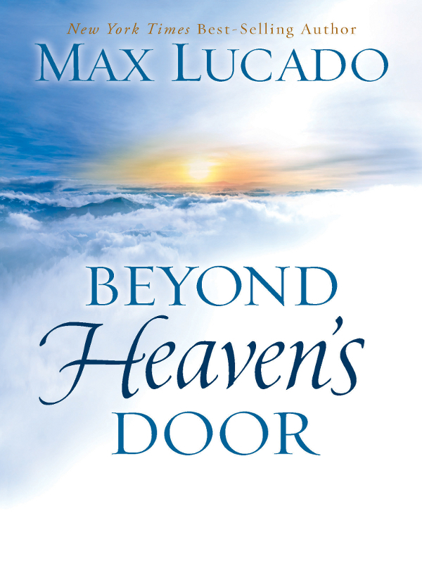 2013 Max Lucado Selections in this book are taken from the previously published - photo 1