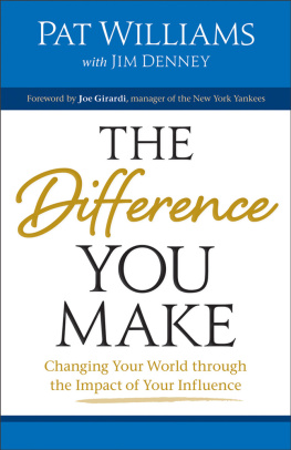 Pat Williams The Difference You Make: Changing Your World Through the Impact of Your Influence
