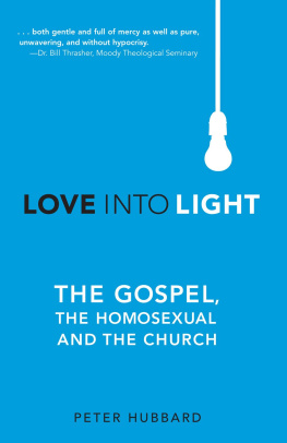 Peter Hubbard - Love Into Light: The Gospel, the Homosexual, and the Church