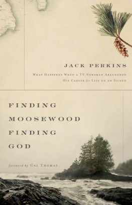 Jack Perkins Finding Moosewood, Finding God: What Happened When a TV Newsman Abandoned His Career for Life on an Island