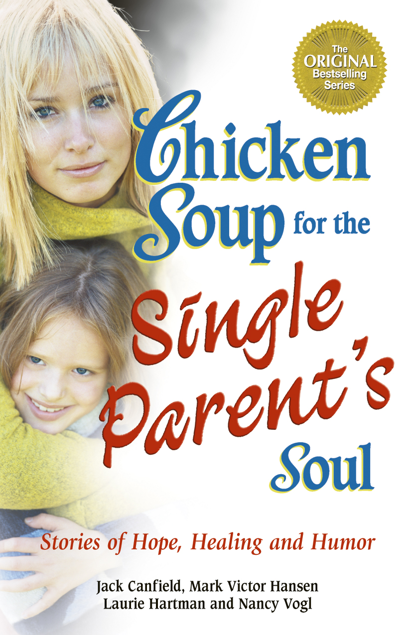 CHICKEN SOUP FOR THE SINGLE PARENTS SOUL CHICKEN SOUP FOR THE SINGLE PARENTS - photo 3