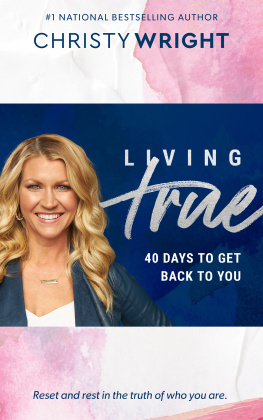 Christy Wright Living True: 40 Days to Get Back to You