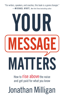 Jonathan Milligan Your Message Matters: How to Rise Above the Noise and Get Paid for What You Know