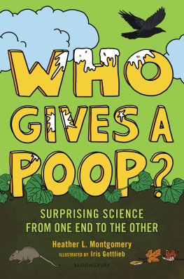 Heather L. Montgomery - Who Gives a Poop?: Surprising Science from One End to the Other