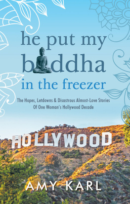 Amy Karl - He Put My Buddha In The Freezer: The Hopes, Letdowns & Disastrous Almost-Love Stories Of One Womans Hollywood Decade