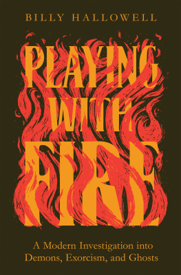 Billy Hallowell - Playing with Fire: A Modern Investigation into Demons, Exorcism, and Ghosts