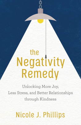 Nicole J. Phillips The Negativity Remedy: Unlocking More Joy, Less Stress, and Better Relationships Through Kindness