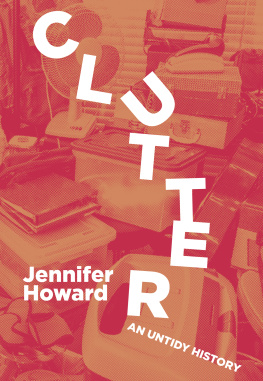 Jennifer Howard - Clutter: An Untidy History