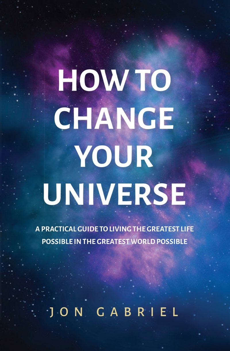 How to Change Your Universe A practical guide to living the greatest life - photo 1