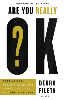 Debra Fileta Are You Really OK?: Getting Real About Who You Are, How Youre Doing, and Why It Matters