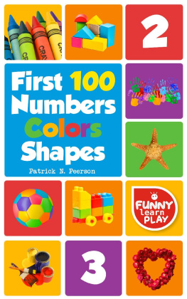 Patrick N. Peerson - First 100 Numbers: To Teach Counting & Numbering with Comfort--First 100 Numbers Color Shapes Tough Board Pages & Enchanting Pictures for Fun & Learning