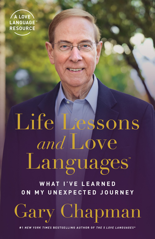 Praise for Life Lessons and Love Languages Gary Chapmans new memoir reminds us - photo 1