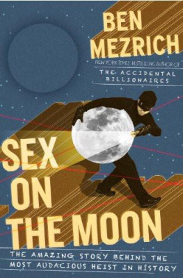 Ben Mezrich - Sex on the Moon: The Amazing Story Behind the Most Audacious Heist in History