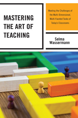 Selma Wassermann Mastering the Art of Teaching: Meeting the Challenges of the Multi-Dimensional, Multi-Faceted Tasks of Todays Classrooms