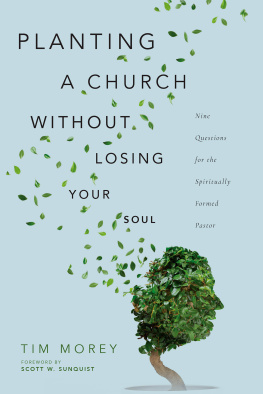 Tim Morey - Planting a Church Without Losing Your Soul: Nine Questions for the Spiritually Formed Pastor