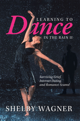 Shelby Wagner Learning to Dance in the Rain Ii: Surviving Grief, Internet Dating and Romance Scams!