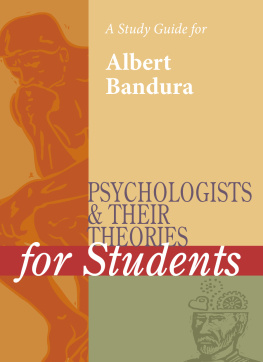 Gale A Study Guide for Psychologists and Their Theories for Students: Albert Bandura