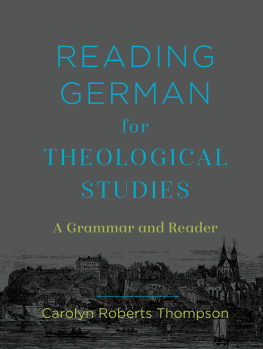 Carolyn Roberts Thompson - Reading German for Theological Studies: A Grammar and Reader