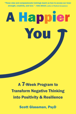 Scott Glassman - A Happier You: A Seven-Week Program to Transform Negative Thinking into Positivity and Resilience