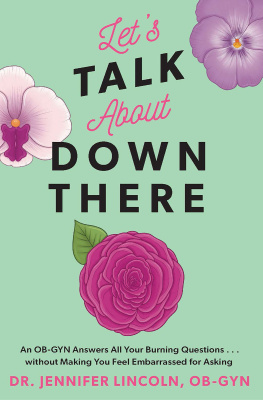 Jennifer Lincoln - Lets Talk About Down There: An OB-GYN Answers All Your Burning Questions...without Making You Feel Embarrassed for Asking