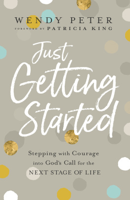 Wendy Peter - Just Getting Started: Stepping with Courage Into Gods Call for the Next Stage of Life