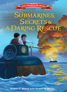 Robert J. Skead Submarines, Secrets and a Daring Rescue