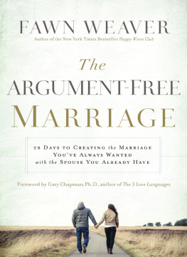 Fawn Weaver - The Argument-Free Marriage: 28 Days to Creating the Marriage Youve Always Wanted with the Spouse You Already Have