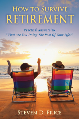 Steven D. Price How to Survive Retirement: Reinventing Yourself for the Life You?ve Always Wanted