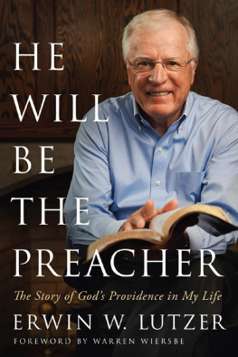 Erwin W. Lutzer He Will Be the Preacher: The Story of Gods Providence in My Life