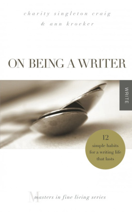 Charity Singleton Craig On Being a Writer: 12 Simple Habits for a Writing Life that Lasts