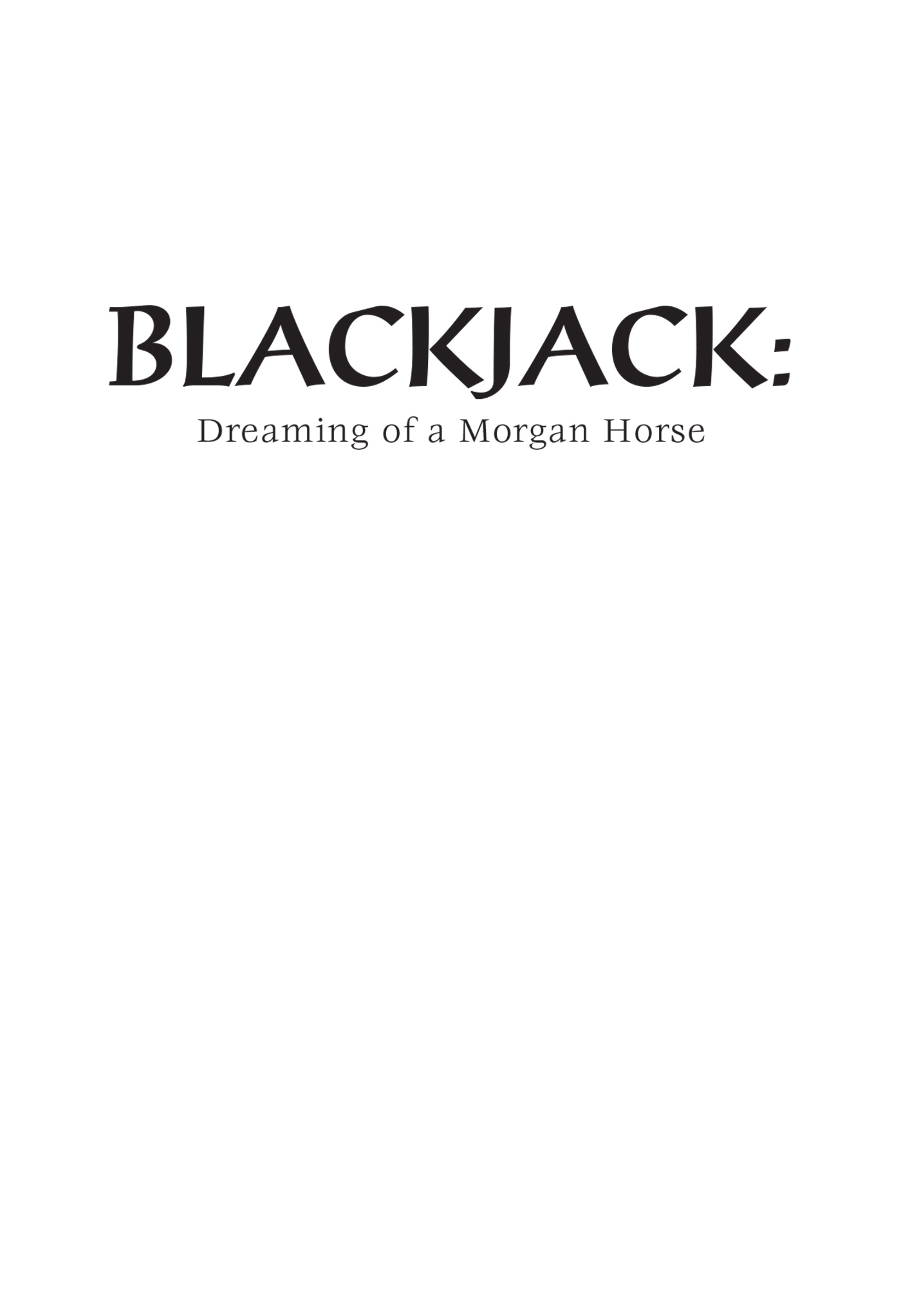 THE MORGAN HORSE SERIES BY ELLEN F FELD Read Them All Blackjack - photo 1