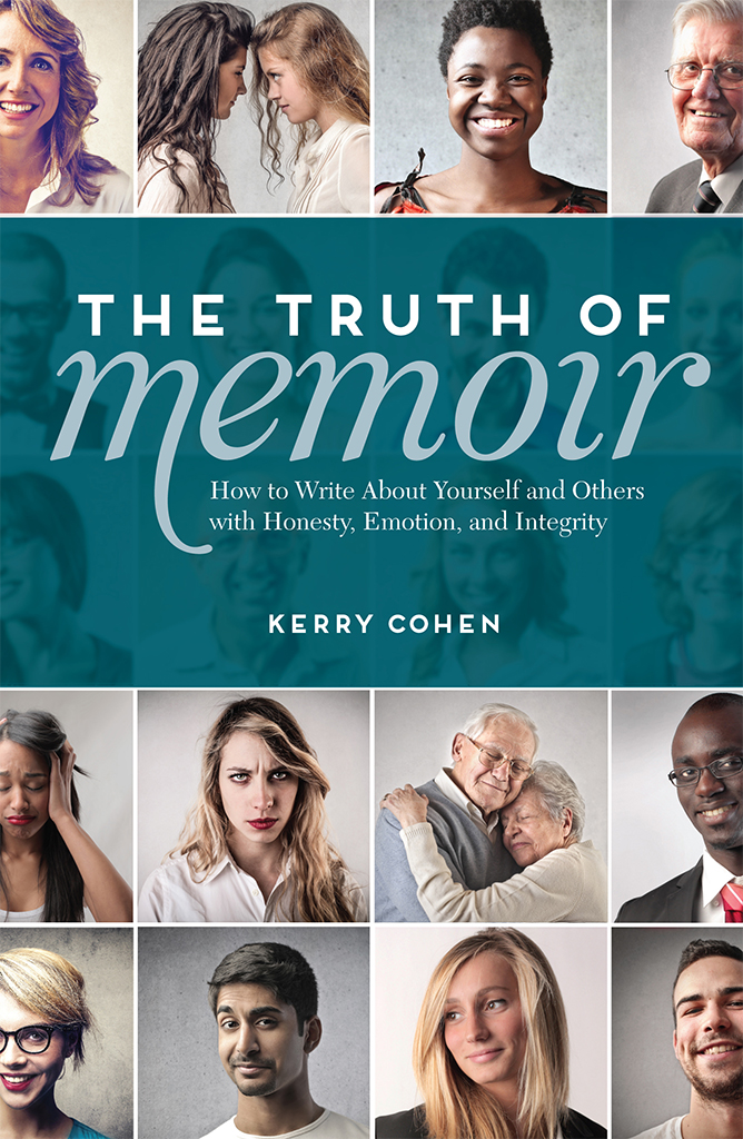 The Truth of Memoir How to Write about Yourself and Others with Honesty Emotion and Integrity - image 1