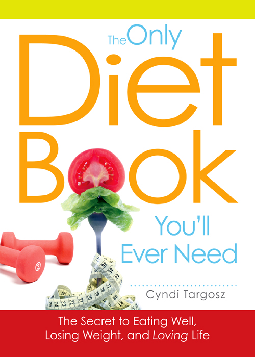 The Only Diet Book Youll Ever Need The Secret to Eating Well Losing - photo 1