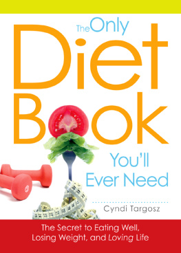 Cyndi Targosz The Only Diet Book Youll Ever Need: How to lose weight witout losing your mind