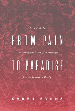 Karen Evans From Pain to Paradise: The Story of How God Transformed My Life and Marriage from Brokenness to Blessing