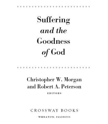 Suffering and the Goodness of God Copyright 2008 by Christopher W Morgan and - photo 1