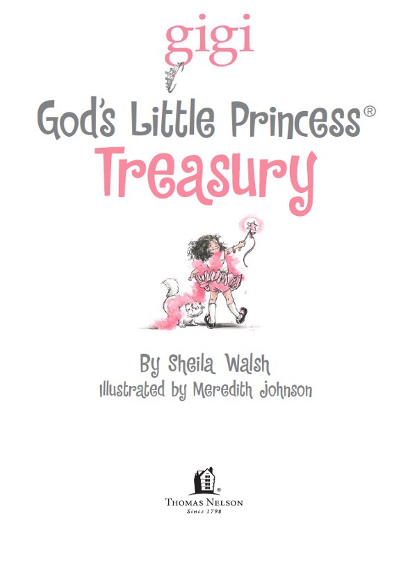 Gods Little Princess Treasury 2009 Gods Little Princess Gigi Text 2005 by - photo 3