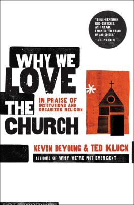 Kevin DeYoung Why We Love the Church: In Praise of Institutions and Organized Religion