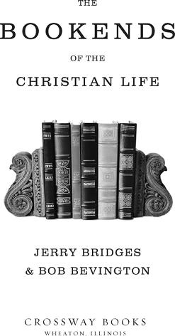 The Bookends of the Christian Life Copyright 2009 by Jerry Bridges and Bob - photo 1