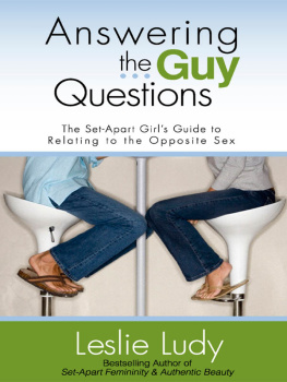 Leslie Ludy - Answering the Guy Questions: The Set-Apart Girls Guide to Relating to the Opposite Sex