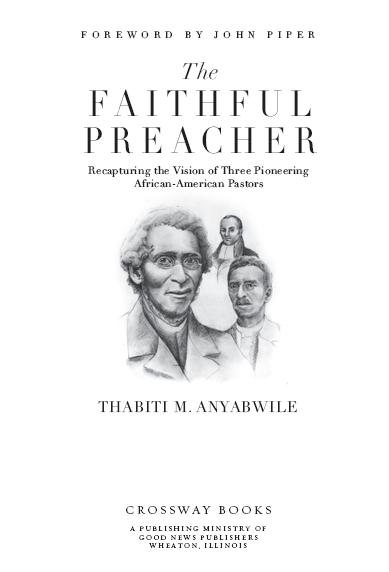 The Faithful Preacher Copyright 2007 by Thabiti M Anyabwile Published by - photo 1